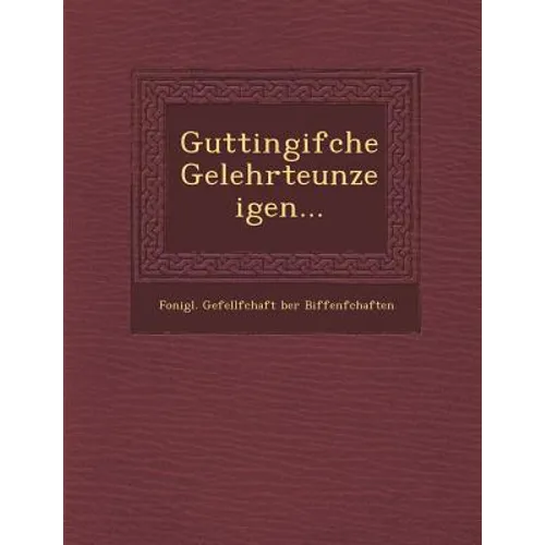 Guttingifche Gelehrteunzeigen... - Paperback