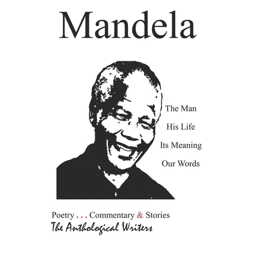 Mandela: The Man, His Life, Its Meaning, Our Words - Paperback