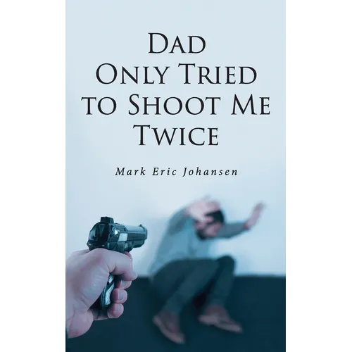 Dad Only Tried To Shoot Me Twice - Paperback
