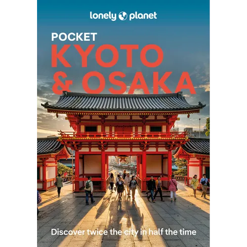 Lonely Planet Pocket Kyoto & Osaka: Discover Twice the Region in Half the Time Top Sights Maps & Walking Tours Covers Kinkaku-Ji, Nishiki Market, Gion - Paperback