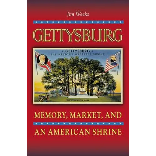 Gettysburg: Memory, Market, and an American Shrine - Paperback