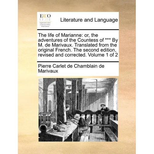 The Life of Marianne: Or, the Adventures of the Countess of *** by M. de Marivaux. Translated from the Original French. the Second Edition, - Paperback
