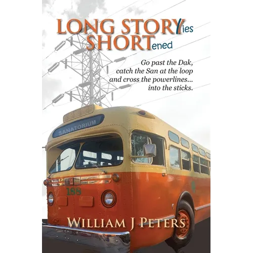 Long Stories Shortened: Go past the Dak, catch the San at the Loop and cross the powerlines... into the sticks. - Paperback