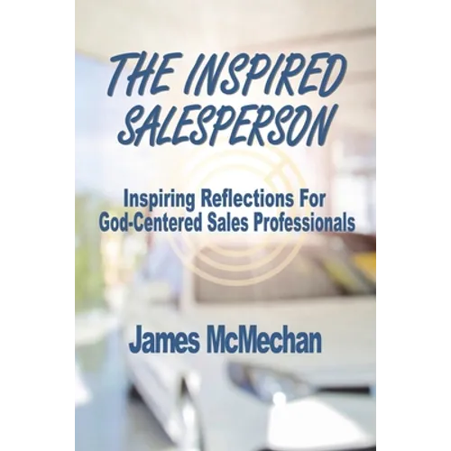 The Inspired Salesperson: Inspiring Reflections for God-Centered Sales Professionals - Paperback