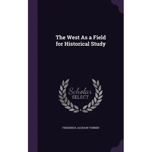 The West As a Field for Historical Study - Hardcover