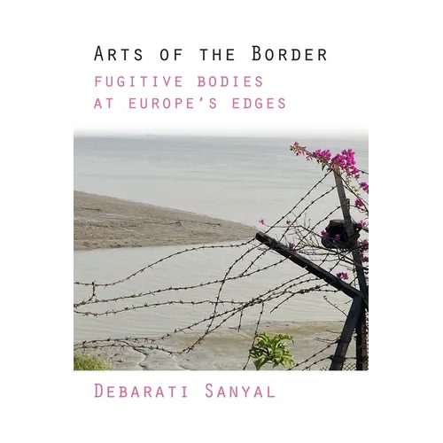 Arts of the Border: Fugitive Bodies at Europe's Edges