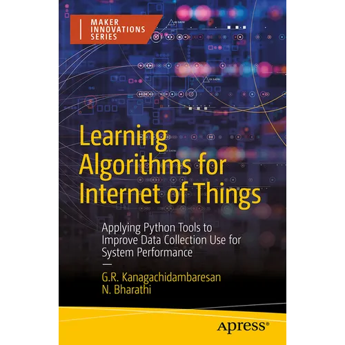 Learning Algorithms for Internet of Things: Applying Python Tools to Improve Data Collection Use for System Performance - Paperback