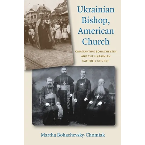 Ukrainian Bishop, American Church: Constantine Bohachevsky and the Ukrainian Catholic Church - Paperback