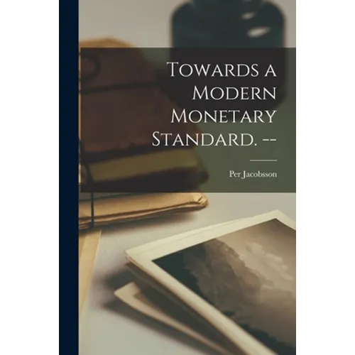 Towards a Modern Monetary Standard. -- - Paperback