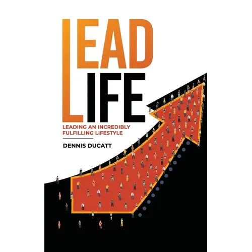 Lead Life: Lead an Incredibly Fulfilling Lifestyle - Paperback