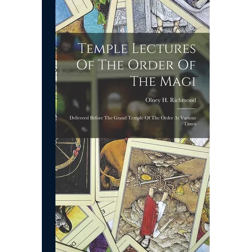 Temple Lectures Of The Order Of The Magi: Delivered Before The Grand Temple Of The Order At Various Times - Paperback