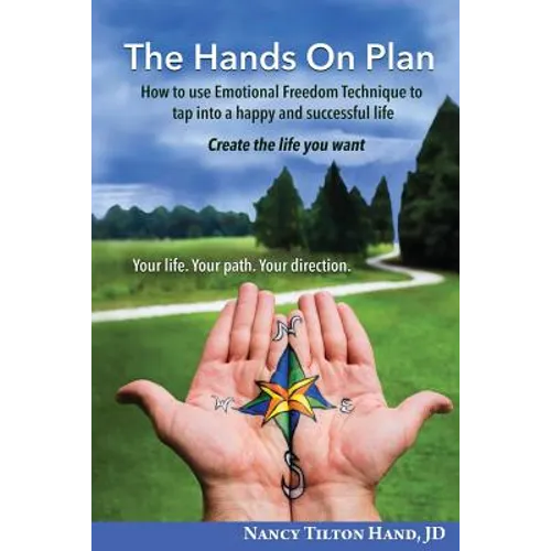 The Hands on Plan: How to Use Emotional Freedom Technique to Tap Into a Happy and Successful Life