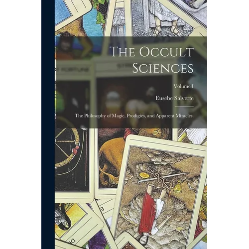 The Occult Sciences: The Philosophy of Magic, Prodigies, and Apparent Miracles.; Volume I - Paperback
