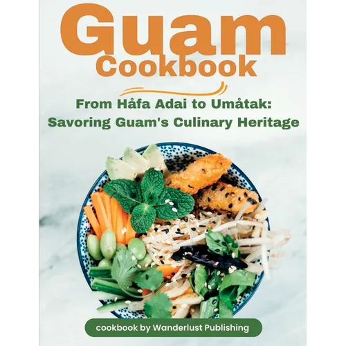 Guam Cookbook: From Håfai Adai to Umåtak: Savouring Guam's Culinary Heritage - Paperback