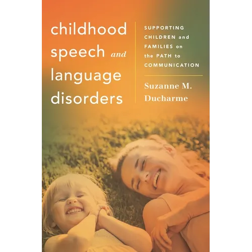 Childhood Speech and Language Disorders: Supporting Children and Families on the Path to Communication - Paperback