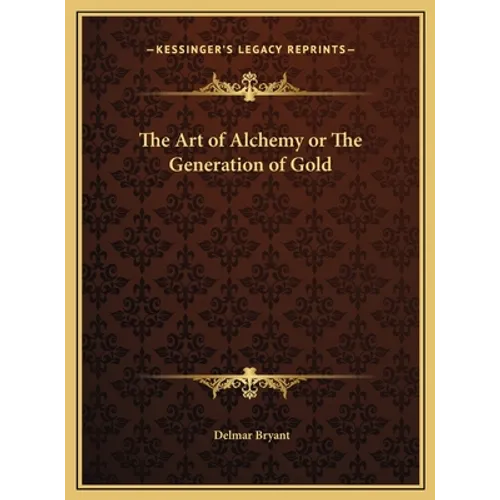 The Art of Alchemy or The Generation of Gold - Hardcover