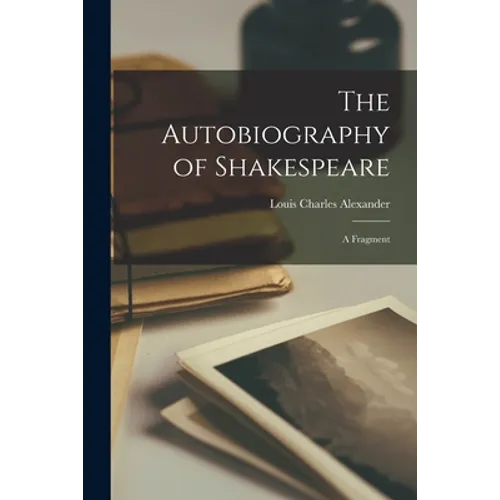 The Autobiography of Shakespeare: a Fragment - Paperback
