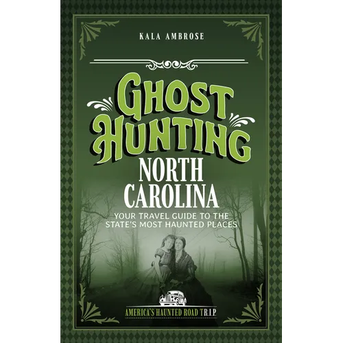 Ghost Hunting North Carolina: Your Travel Guide to the State's Most Haunted Places - Paperback
