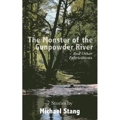 The Monster of the Gunpowder River: And Other Fabrications - Paperback