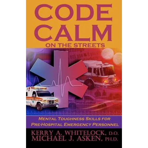 Code Calm on the Streets: Mental Toughness Skills for Pre-Hospital Emergency Personnel - Paperback