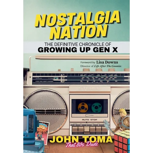 Nostalgia Nation: The Definitive Chronicle of Growing Up Gen X