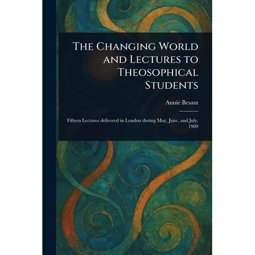 The Changing World and Lectures to Theosophical Students - Paperback