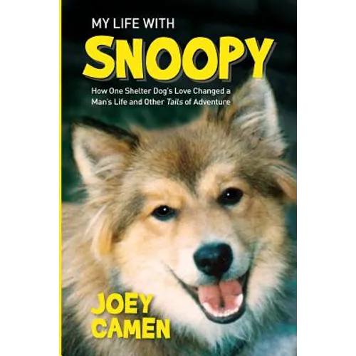 My Life with Snoopy: How One Shelter Dog's Love Changed a Man's Life and Other Tails of Adventure - Paperback
