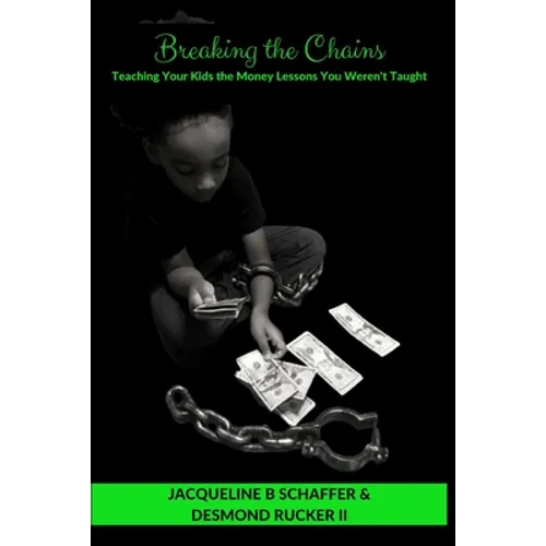 Breaking the Chains: Teaching Your Kids the Money Lessons you Weren't Taught - Paperback