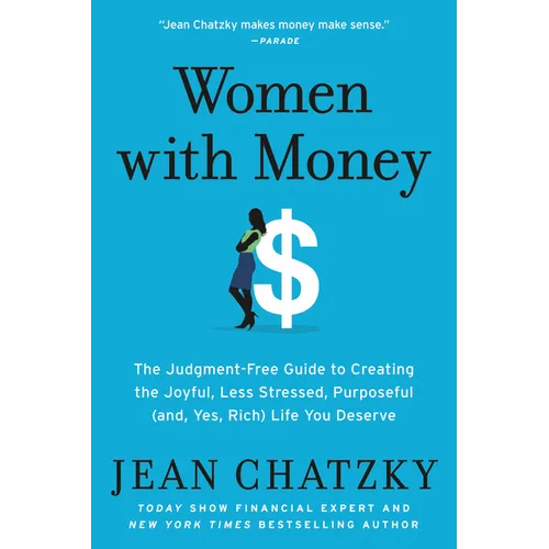 Women with Money: The Judgment-Free Guide to Creating the Joyful, Less Stressed, Purposeful (And, Yes, Rich) Life You Deserve - Paperback