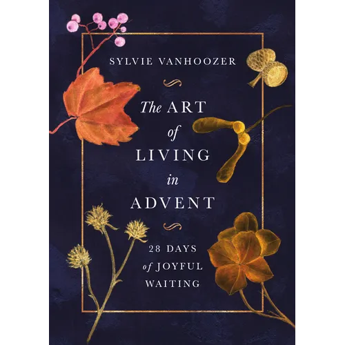 The Art of Living in Advent: 28 Days of Joyful Waiting - Paperback
