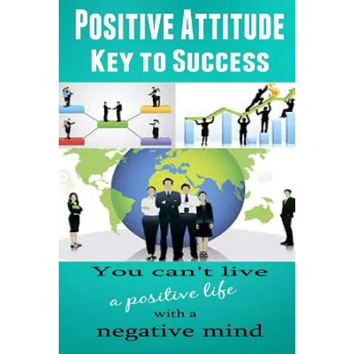 Positive Attitude: Key to Success - Paperback