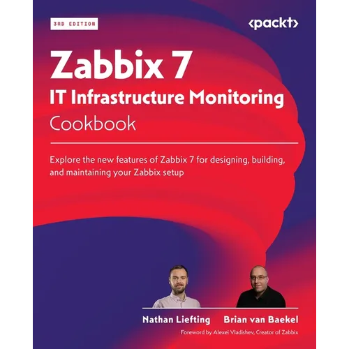 Zabbix 7 IT Infrastructure Monitoring Cookbook - Third Edition: Explore the new features of Zabbix 7 for designing, building, and maintaining your Zab - Paperback