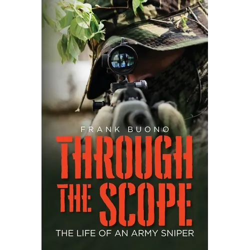 Through the Scope: The life of an Army Sniper - Paperback