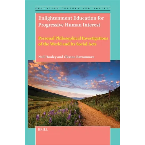 Enlightenment Education for Progressive Human Interest: Personal Philosophical Investigations of the World and Its Social Acts - Hardcover