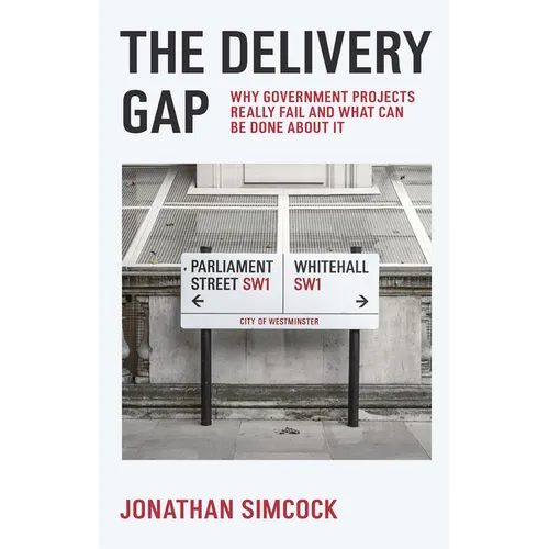The Delivery Gap: Why Government Projects Really Fail and What Can Be Done about It - Paperback