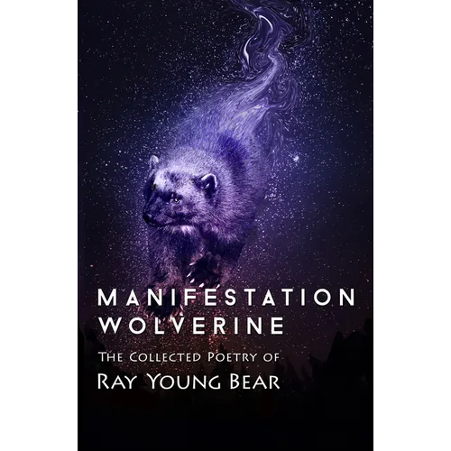 Manifestation Wolverine: The Collected Poetry of Ray Young Bear - Paperback