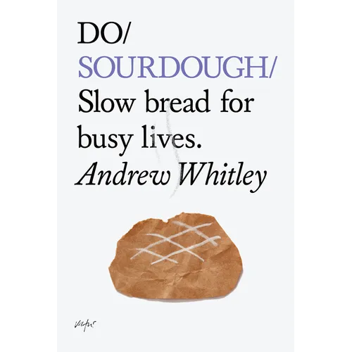 Do Sourdough: Slow Bread for Busy Lives. - Paperback