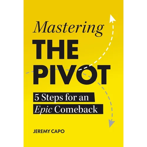Mastering the PIVOT: 5 Steps for an Epic Comeback - Hardcover