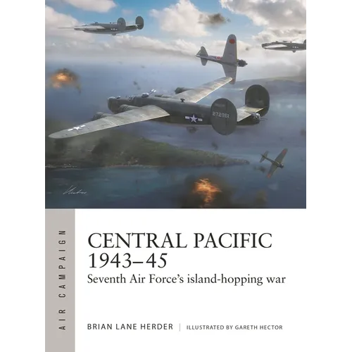 Central Pacific 1943-45: Seventh Air Force's Island-Hopping War - Paperback