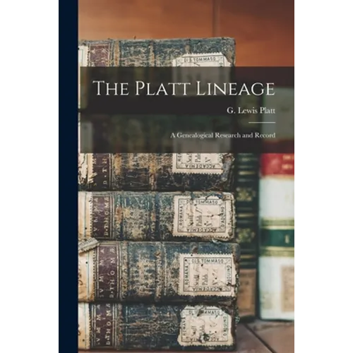 The Platt Lineage: a Genealogical Research and Record - Paperback
