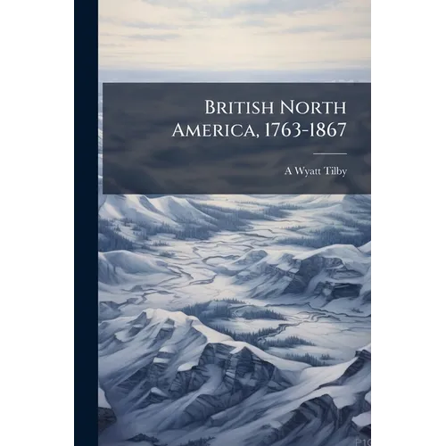 British North America, 1763-1867 - Paperback