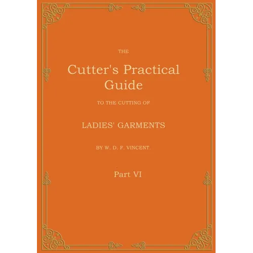 The Cutter's Practical Guide, Part 6: Ladies' Garments - Paperback
