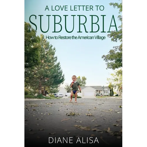 A Love Letter to Suburbia: How to Restore the American Village - Paperback