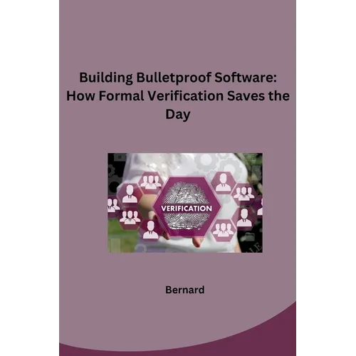 Building Bulletproof Software: How Formal Verification Saves the Day - Paperback
