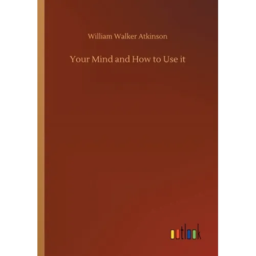 Your Mind and How to Use it - Paperback