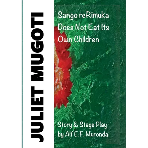 JULIET MUGOTI - Sango reRimuka: Sango reRimuka Does Not Eat Its Own Children - Paperback
