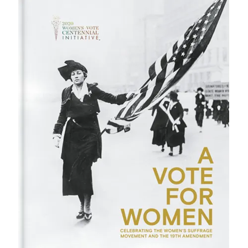 A Vote for Women: Celebrating the Women's Suffrage Movement and the 19th Amendment - Hardcover