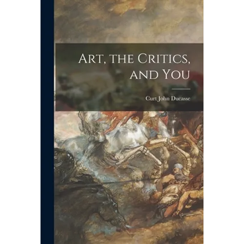 Art, the Critics, and You - Paperback