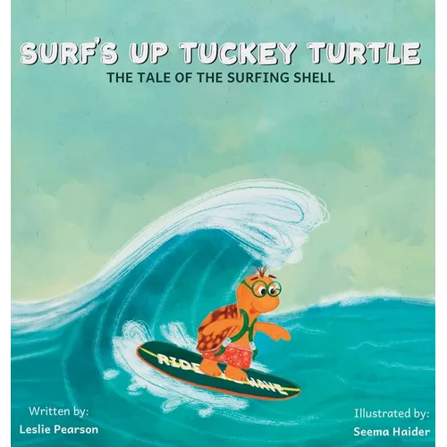 Surf's Up Tuckey Turtle! The Tale of the Surfing Shell - Hardcover
