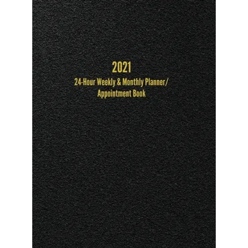 2021 24-Hour Weekly & Monthly Planner/ Appointment Book: Dot Grid Calendar (8.5